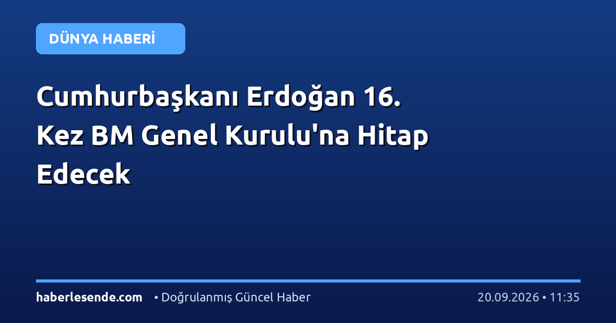Cumhurbaşkanı Erdoğan 16. Kez BM Genel Kurulu'na Hitap Edecek