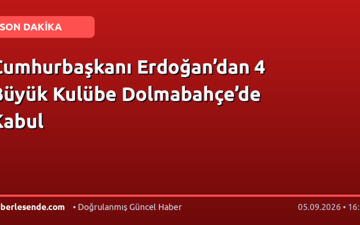 Cumhurbaşkanı Erdoğan’dan 4 Büyük Kulübe Dolmabahçe’de Kabul