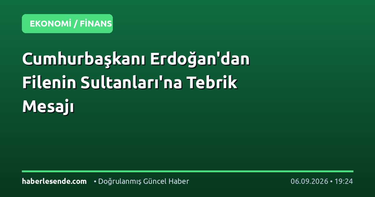 Cumhurbaşkanı Erdoğan'dan Filenin Sultanları'na Tebrik Mesajı