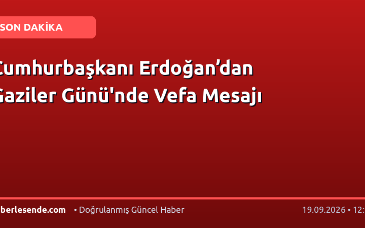 Cumhurbaşkanı Erdoğan’dan Gaziler Günü'nde Vefa Mesajı