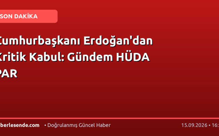 Cumhurbaşkanı Erdoğan'dan Kritik Kabul: Gündem HÜDA PAR