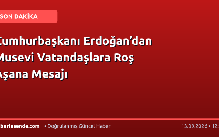 Cumhurbaşkanı Erdoğan’dan Musevi Vatandaşlara Roş Aşana Mesajı