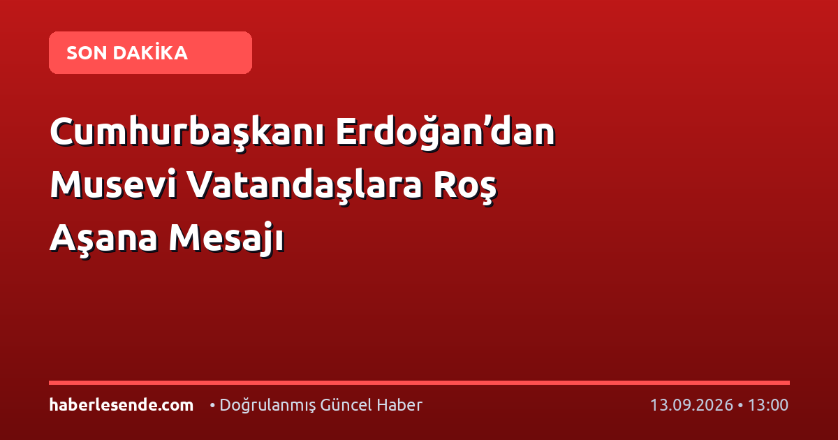 Cumhurbaşkanı Erdoğan’dan Musevi Vatandaşlara Roş Aşana Mesajı