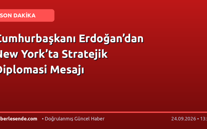Cumhurbaşkanı Erdoğan’dan New York’ta Stratejik Diplomasi Mesajı