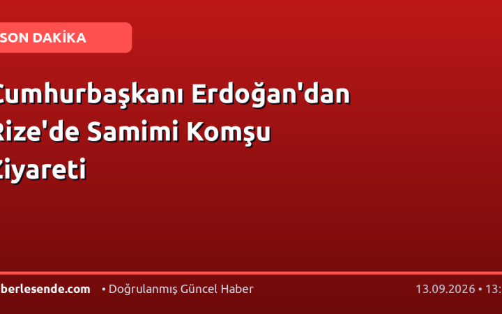 Cumhurbaşkanı Erdoğan'dan Rize'de Samimi Komşu Ziyareti