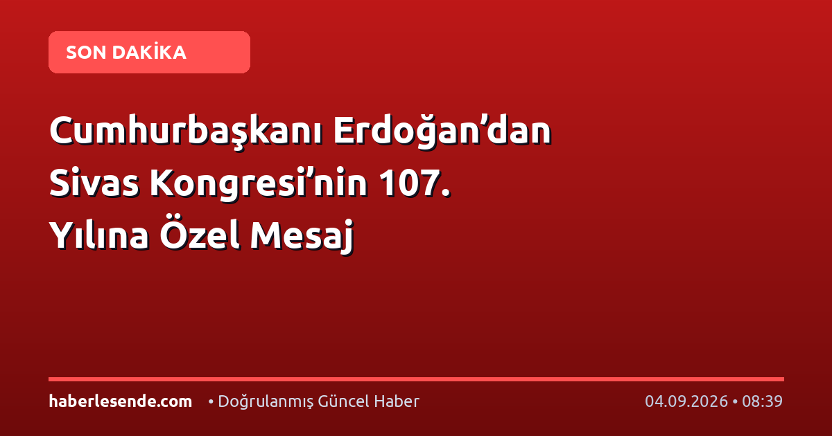 Cumhurbaşkanı Erdoğan’dan Sivas Kongresi’nin 107. Yılına Özel Mesaj