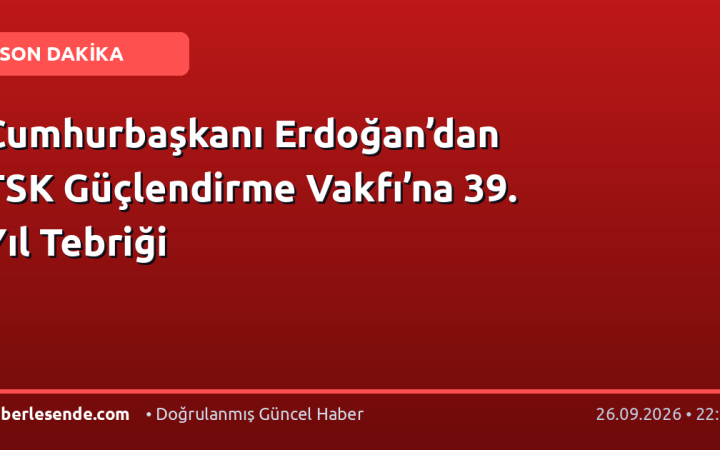 Cumhurbaşkanı Erdoğan’dan TSK Güçlendirme Vakfı’na 39. Yıl Tebriği