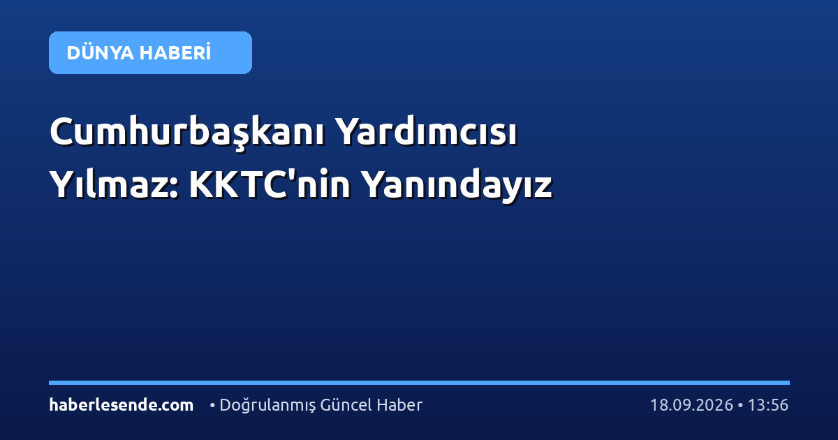 Cumhurbaşkanı Yardımcısı Yılmaz: KKTC'nin Yanındayız
