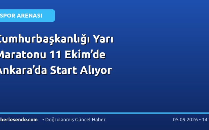 Cumhurbaşkanlığı Yarı Maratonu 11 Ekim’de Ankara’da Start Alıyor
