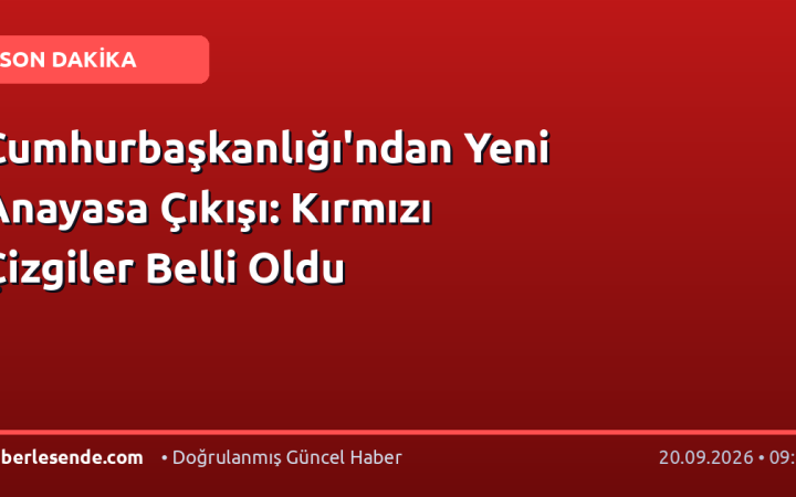Cumhurbaşkanlığı'ndan Yeni Anayasa Çıkışı: Kırmızı Çizgiler Belli Oldu