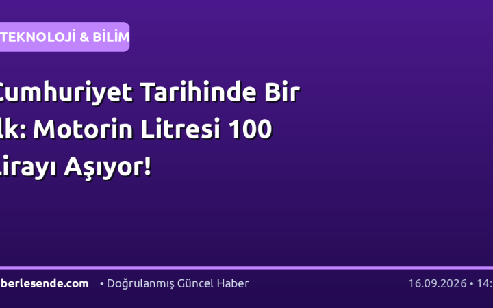 Cumhuriyet Tarihinde Bir İlk: Motorin Litresi 100 Lirayı Aşıyor!