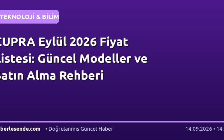 CUPRA Eylül 2026 Fiyat Listesi: Güncel Modeller ve Satın Alma Rehberi