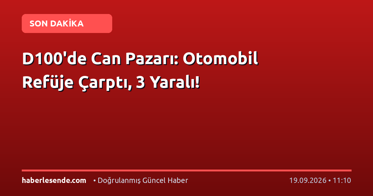 D100'de Can Pazarı: Otomobil Refüje Çarptı, 3 Yaralı!
