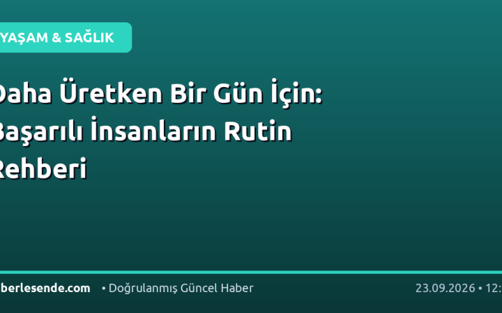 Daha Üretken Bir Gün İçin: Başarılı İnsanların Rutin Rehberi