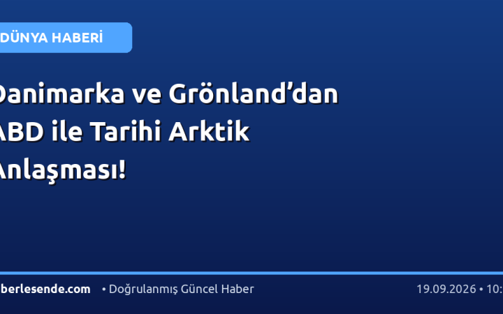 Danimarka ve Grönland’dan ABD ile Tarihi Arktik Anlaşması!