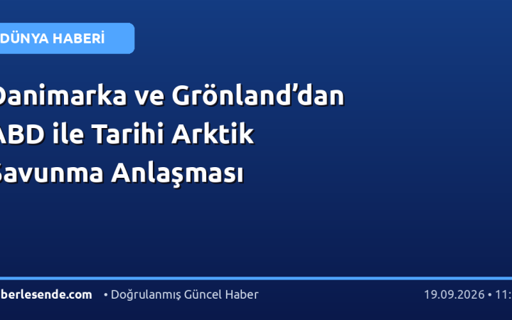 Danimarka ve Grönland’dan ABD ile Tarihi Arktik Savunma Anlaşması