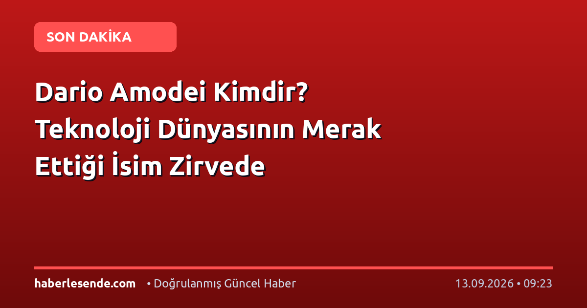 Dario Amodei Kimdir? Teknoloji Dünyasının Merak Ettiği İsim Zirvede