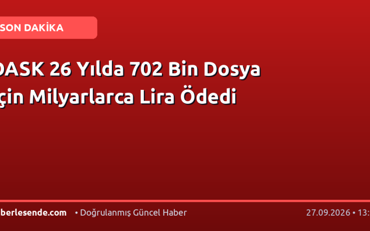 DASK 26 Yılda 702 Bin Dosya İçin Milyarlarca Lira Ödedi