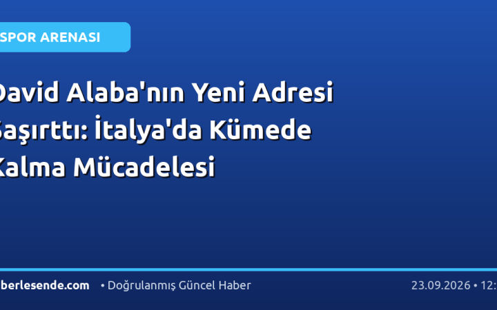 David Alaba'nın Yeni Adresi Şaşırttı: İtalya'da Kümede Kalma Mücadelesi