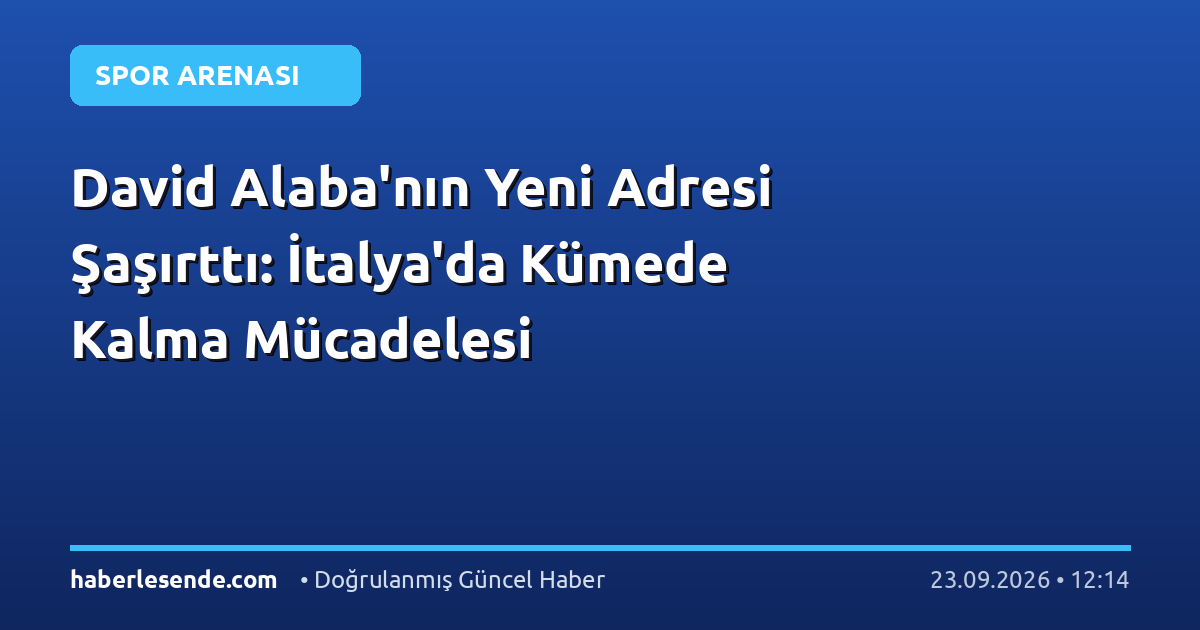 David Alaba'nın Yeni Adresi Şaşırttı: İtalya'da Kümede Kalma Mücadelesi