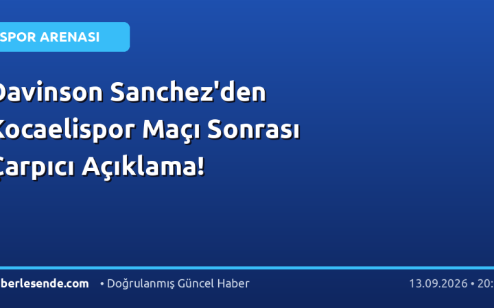 Davinson Sanchez'den Kocaelispor Maçı Sonrası Çarpıcı Açıklama!