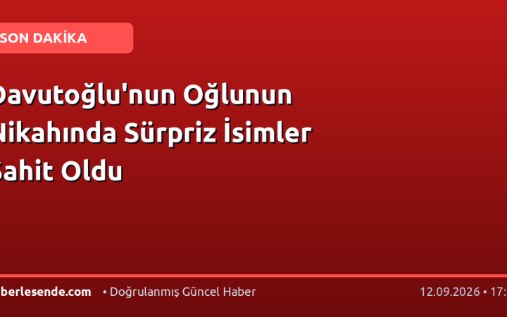 Davutoğlu'nun Oğlunun Nikahında Sürpriz İsimler Şahit Oldu