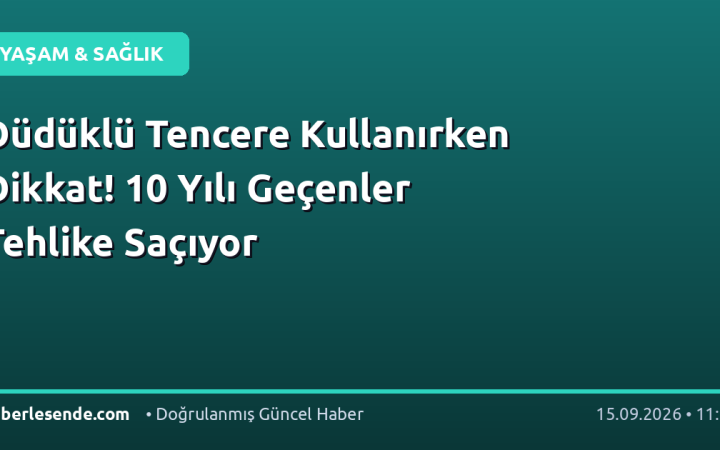 Düdüklü Tencere Kullanırken Dikkat! 10 Yılı Geçenler Tehlike Saçıyor