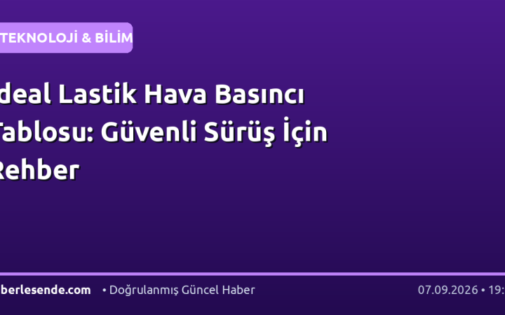 İdeal Lastik Hava Basıncı Tablosu: Güvenli Sürüş İçin Rehber