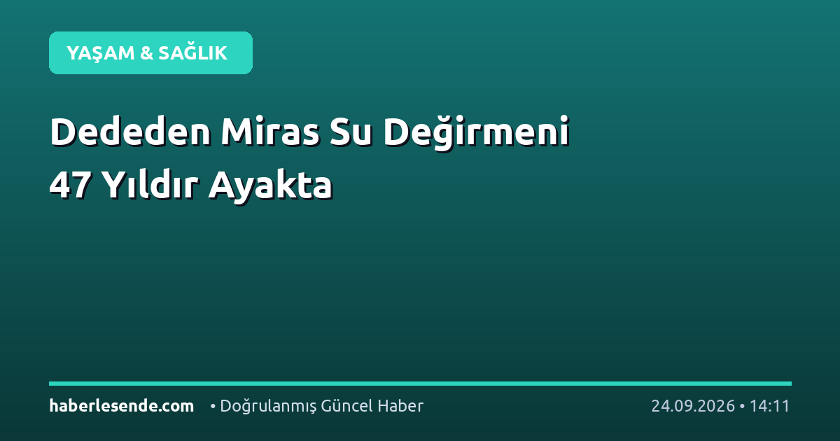 Dededen Miras Su Değirmeni 47 Yıldır Ayakta