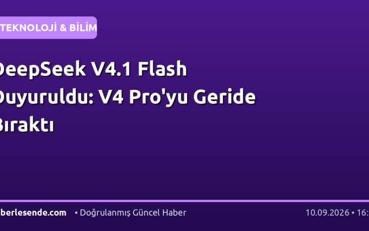 DeepSeek V4.1 Flash Duyuruldu: V4 Pro'yu Geride Bıraktı