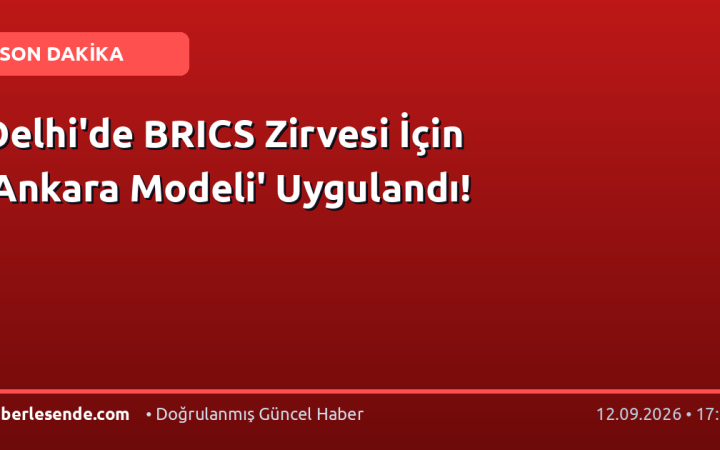 Delhi'de BRICS Zirvesi İçin 'Ankara Modeli' Uygulandı!