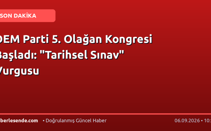DEM Parti 5. Olağan Kongresi Başladı: "Tarihsel Sınav" Vurgusu
