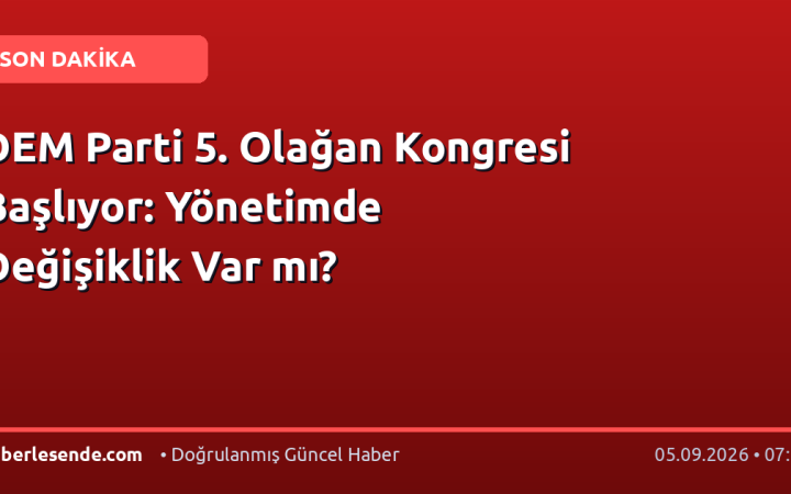 DEM Parti 5. Olağan Kongresi Başlıyor: Yönetimde Değişiklik Var mı?