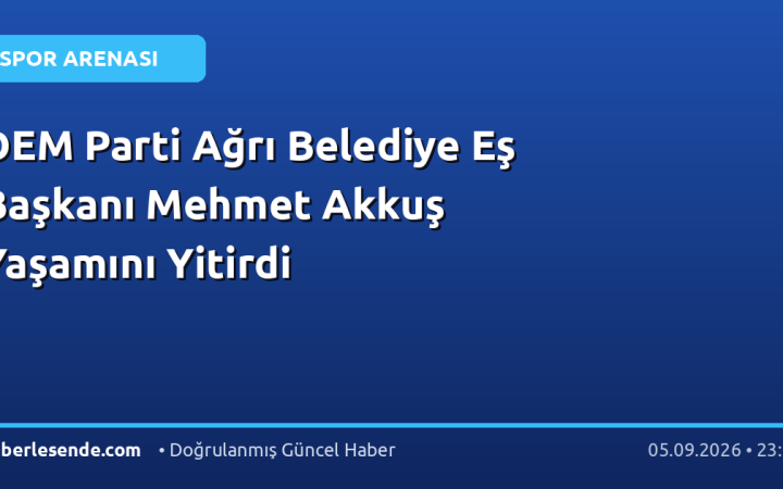 DEM Parti Ağrı Belediye Eş Başkanı Mehmet Akkuş Yaşamını Yitirdi