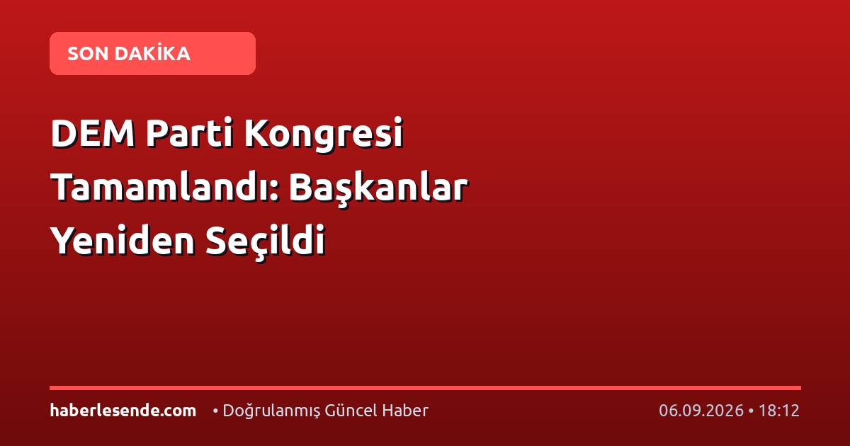 DEM Parti Kongresi Tamamlandı: Başkanlar Yeniden Seçildi