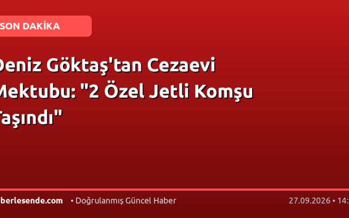 Deniz Göktaş'tan Cezaevi Mektubu: "2 Özel Jetli Komşu Taşındı"