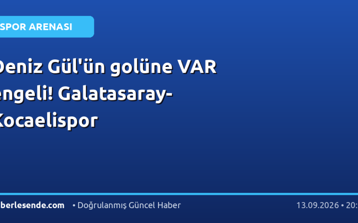 Deniz Gül'ün golüne VAR engeli! Galatasaray-Kocaelispor