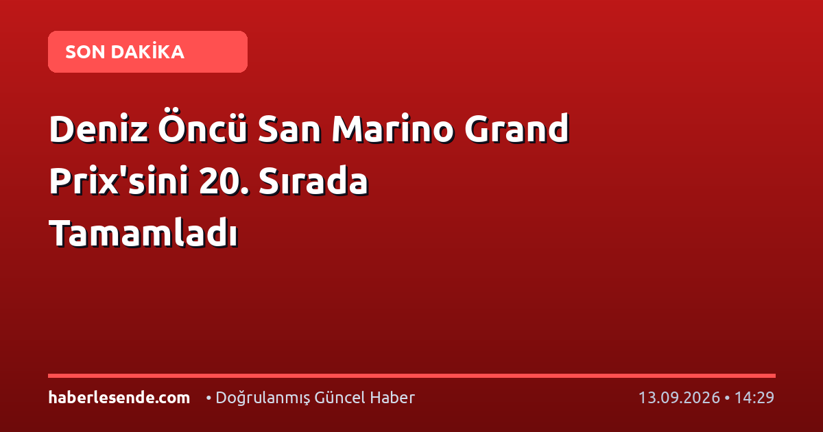 Deniz Öncü San Marino Grand Prix'sini 20. Sırada Tamamladı