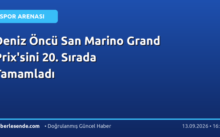 Deniz Öncü San Marino Grand Prix'sini 20. Sırada Tamamladı