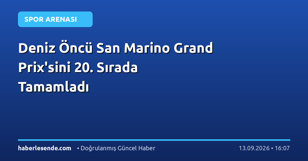 Deniz Öncü San Marino Grand Prix'sini 20. Sırada Tamamladı