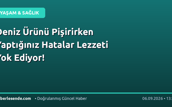 Deniz Ürünü Pişirirken Yaptığınız Hatalar Lezzeti Yok Ediyor!