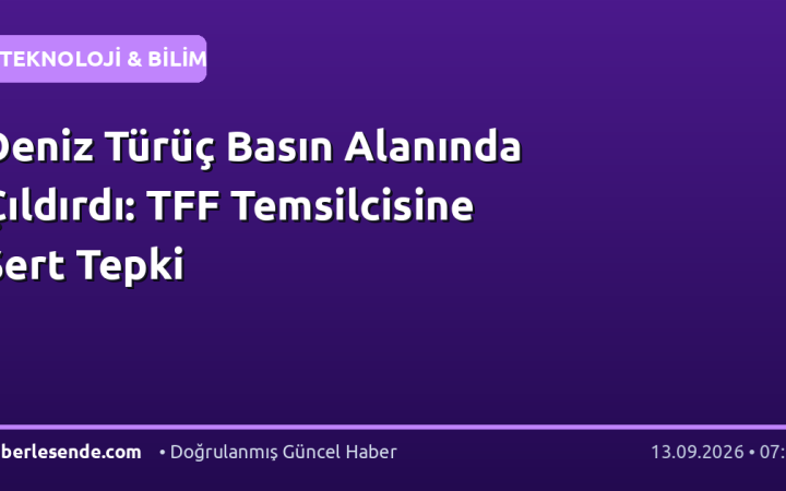 Deniz Türüç Basın Alanında Çıldırdı: TFF Temsilcisine Sert Tepki