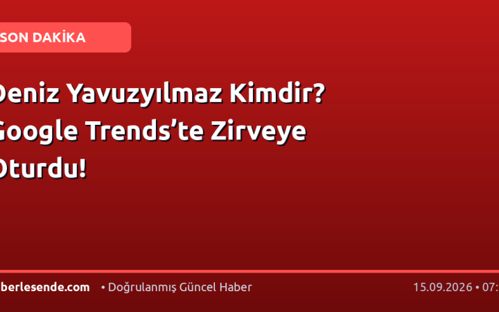 Deniz Yavuzyılmaz Kimdir? Google Trends’te Zirveye Oturdu!