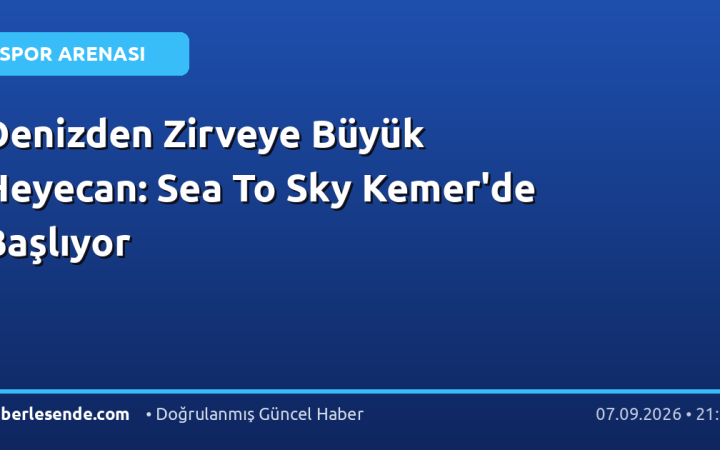 Denizden Zirveye Büyük Heyecan: Sea To Sky Kemer'de Başlıyor