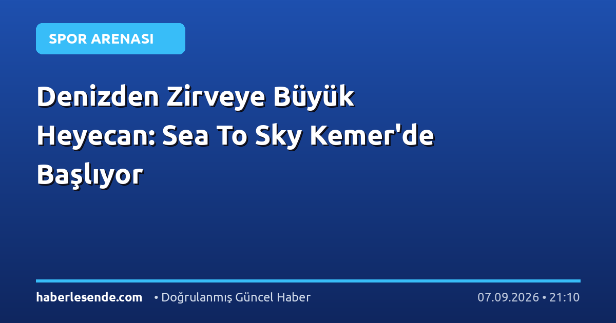 Denizden Zirveye Büyük Heyecan: Sea To Sky Kemer'de Başlıyor
