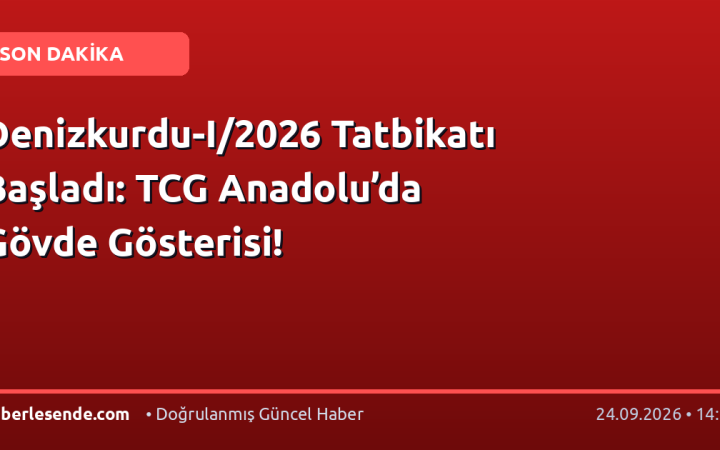 Denizkurdu-I/2026 Tatbikatı Başladı: TCG Anadolu’da Gövde Gösterisi!