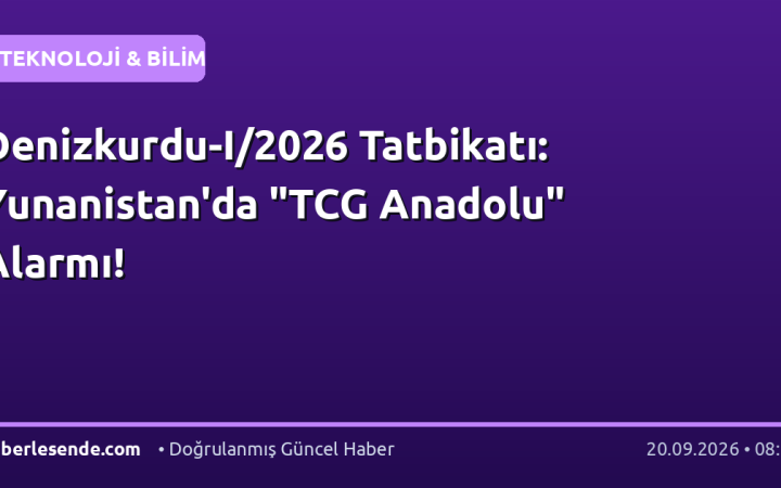 Denizkurdu-I/2026 Tatbikatı: Yunanistan'da "TCG Anadolu" Alarmı!