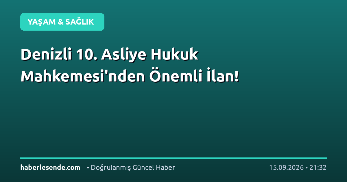 Denizli 10. Asliye Hukuk Mahkemesi'nden Önemli İlan!