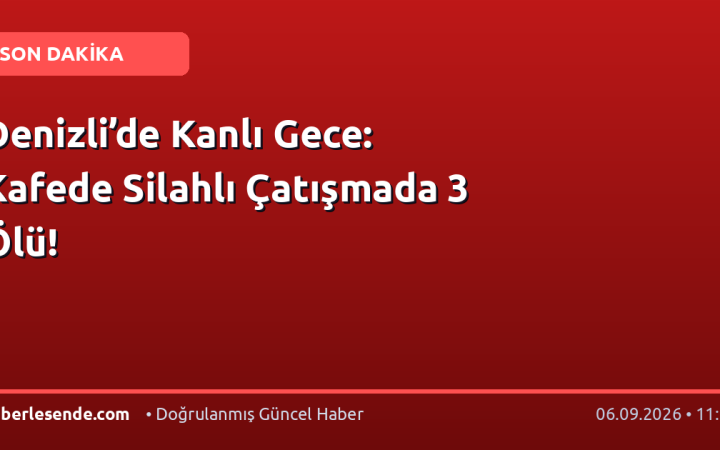 Denizli’de Kanlı Gece: Kafede Silahlı Çatışmada 3 Ölü!