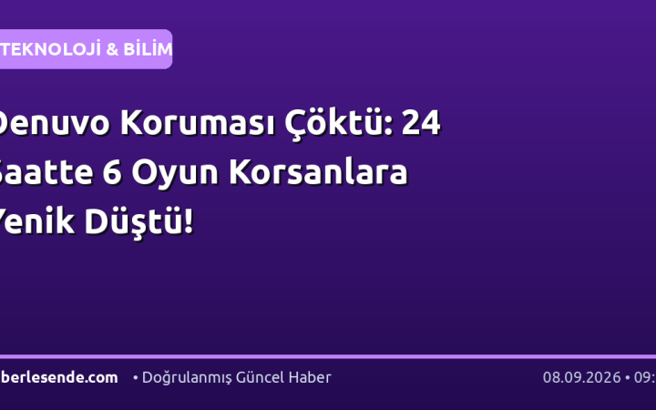 Denuvo Koruması Çöktü: 24 Saatte 6 Oyun Korsanlara Yenik Düştü!